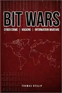 BIT WARS: Cyber Crime, Hacking & Information Warfare