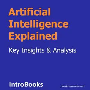 «Artificial Intelligence Explained» by Introbooks Team
