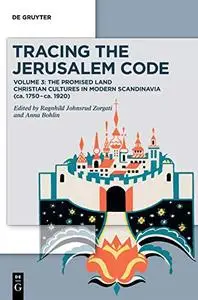 The Promised Land Christian Cultures in Modern Scandinavia (ca. 1750–ca. 1920) (Tracing the Jerusalem Code, Volume 3)