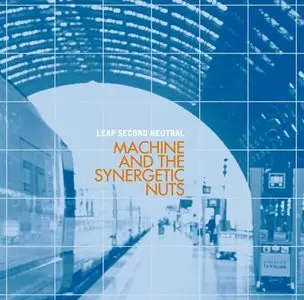 Machine and the Synergetic Nuts - Leap Second Neutral (2005)