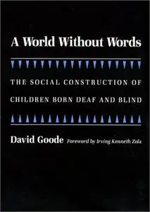 A World Without Words: The Social Construction of Children Born Deaf and Blind (Health, Society, and Policy)