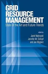 Grid Resource Management: State of the Art and Future Trends
