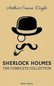 «The Complete Sherlock Holmes» by Arthur Conan Doyle