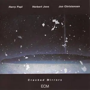 Harry Pepl / Herbert Joos / Jon Christensen - Cracked Mirrors (1988) {ECM 1356}