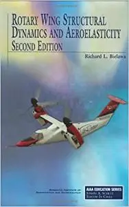 Rotary Wing Structural Dynamics and Aeroelasticity, Second Edition (Repost)