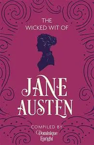 «The Wicked Wit of Jane Austen» by Dominique Enright