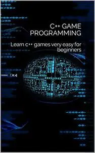 C++ Game Programming: Learn c++ games very easy for beginners
