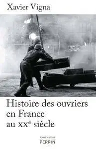 Xavier Vigna, "Histoire des ouvriers en France au XXe siècle"