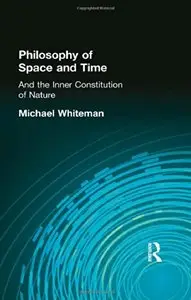 Philosophy of Space and Time: And the Inner Constitution of Nature
