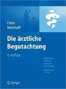 Die Ärztliche Begutachtung: Rechtsfragen, Funktionsprüfungen, Beurteilungen (Repost)