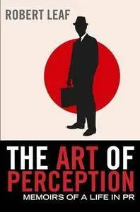 The art of perception : memoirs of a life in PR