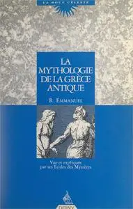 La mythologie de la Grèce antique : Vue et expliquée par ses Écoles des mystères