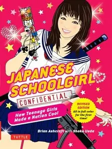 Japanese Schoolgirl Confidential: How Teenage Girls Made a Nation