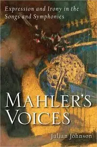 Mahler's Voices: Expression and Irony in the Songs and Symphonies (repost)