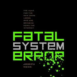 Fatal System Error: The Hunt for the New Crime Lords Who Are Bringing Down the Internet [Audiobook]