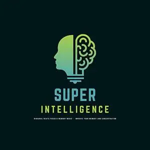 Super Intelligence: Binaural Beats Focus & Memory Music: Improve Your Memory & Concentration [Audiobook]
