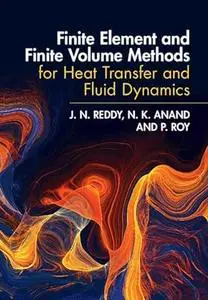 Finite Element and Finite Volume Methods for Heat Transfer and Fluid Dynamics