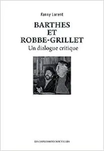 BARTHES ET ROBBE-GRILLET - UN DIALOGUE CRITIQUE (REFLEXIONS FAITES)