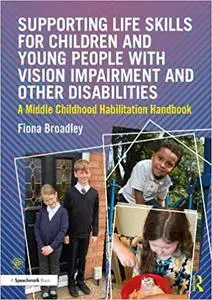 Supporting Life Skills for Children and Young People with Vision Impairment and Other Disabilities: A Middle Childhood H