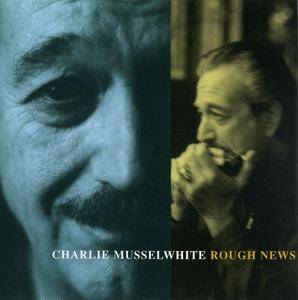 Charlie Musselwhite - Rough News (1997)