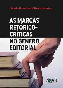 «As Marcas Retórico-Críticas no Gênero Editorial» by Maria Francisca Oliveira Santos