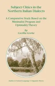 Subject Clitics in the Northern Italian Dialects: A Comparative Study Based on the Minimalist Program and Optimality Theory