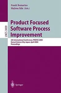 Product Focused Software Process Improvement: 5th International Conference, PROFES 2004, Kansai Science City, Japan, April 5-8,