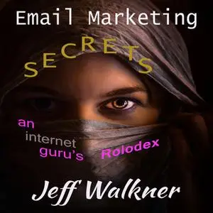 «Email Marketing Secrets - An Internet Marketers Rolodex» by Jeff Walkner