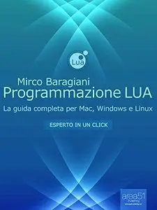 Programmazione LUA: La guida completa per Mac, Windows e Linux