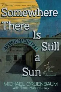 «Somewhere There Is Still a Sun: A Memoir of the Holocaust» by Michael Gruenbaum