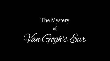 BBC - The Mystery of Van Gogh's Ear (2016)