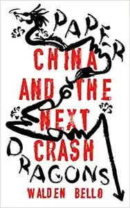 Paper Dragons: China and the Next Crash