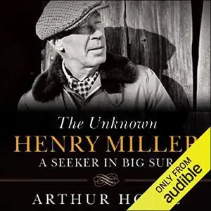 The Unknown Henry Miller: A Seeker in Big Sur [Audiobook]