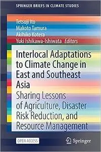 Interlocal Adaptations to Climate Change in East and Southeast Asia: Sharing Lessons of Agriculture, Disaster Risk Reduc