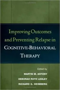 Improving Outcomes and Preventing Relapse in Cognitive-Behavioral Therapy 1st Edition