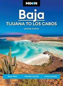 Moon Baja: Tijuana to Los Cabos: Road Trips, Surfing & Diving, Local Flavors (Travel Guide)