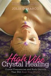 High-Vibe Crystal Healing: Crystal Frequencies and Body Layouts That Will Rock Your World