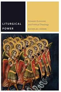 Liturgical Power: Between Economic and Political Theology