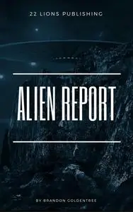 «Alien Report» by Brandon Goldentree