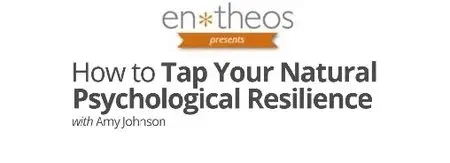 Entheos Academy - How to Tap Your Natural Psychological Resilience