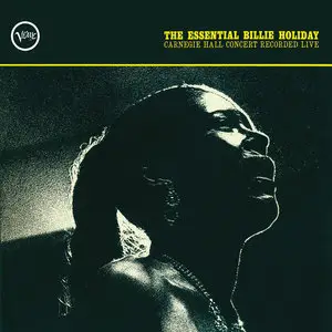 The Essential Billie Holiday: Carnegie Hall Concert Recorded Live (1961) [2015 Official Digital Download 24bit/192kHz]