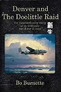 Denver and the Doolittle Raid: The Extraordinary Story of an Ordinary World War II Hero