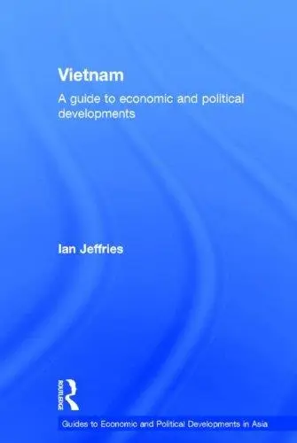 Vietnam: A Guide to Economic and Political Developments (Guides to Economic and Political Developments in Asia)