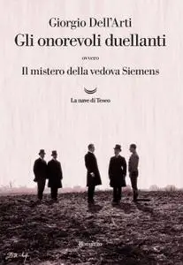 Giorgio Dell’Arti - Gli onorevoli duellanti. Il mistero della vedova Siemens