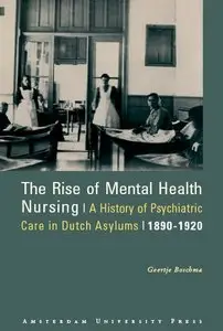 The Rise of Mental Health Nursing: A History of Psychiatric Care in Dutch Asylums, 1890-1920 (repost)