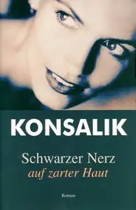 Heinz G. Konsalik - Schwarzer Nerz auf zarter Haut