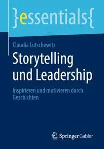 Storytelling und Leadership: Inspirieren und motivieren durch Geschichten