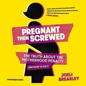 Pregnant Then Screwed: The Truth About the Motherhood Penalty and How to Fix It [Audiobook]