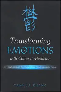 Transforming Emotions with Chinese Medicine: An Ethnographic Account from Contemporary China