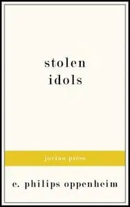 «Stolen Idols» by E. Phillips Oppenheim